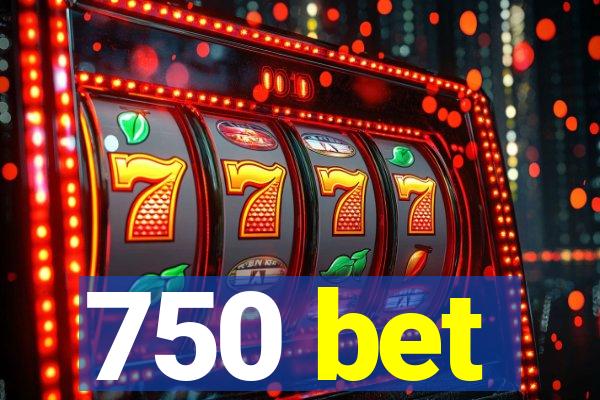 750 bet